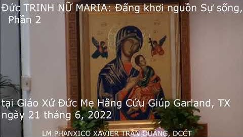 Đức TRINH NỮ MARIA Đấng khơi nguồn Sự sống, phần 2 _ LM PHANXICO XAVIER TRẦN QUẢNG, DCCT