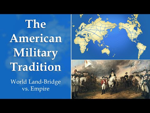 The American Military Tradition — World Land-Bridge vs. Empire