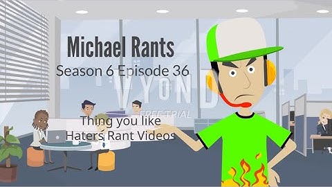 Michael Rants S6 #36: Thing you like Haters Rant Videos