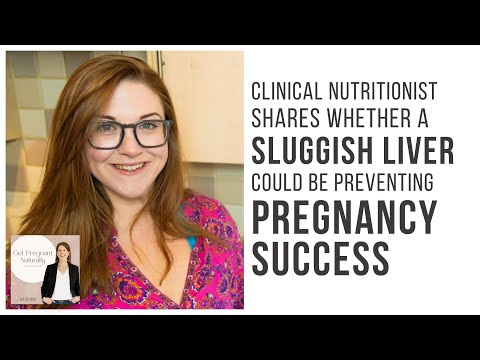 Could A Sluggish Liver Be Holding You Back From Getting Pregnant Get Pregnant Naturally Podcast