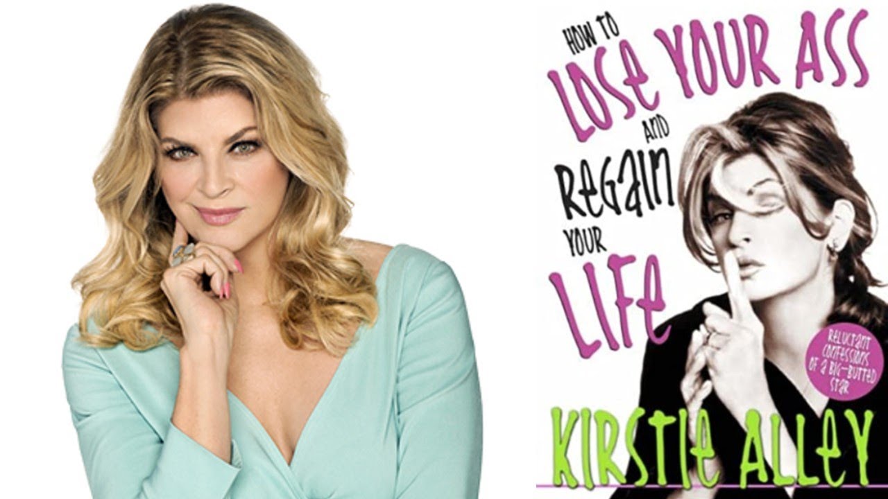 Kirstie Alley Biography How To Lose Your Ass and Regain Your Life