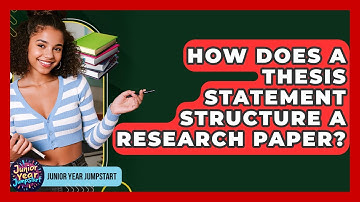 How Does A Thesis Statement Structure A Research Paper? - Junior Year Jumpstart
