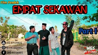 PART 1 || EMPAT SEKAWAN || Film Pendek #7 || We Stories