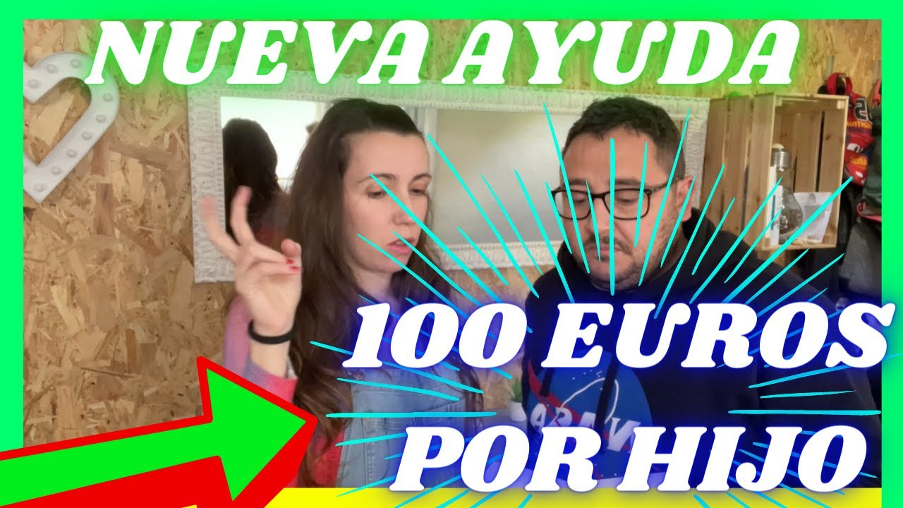 💚🎉 Como pedir la NUEVA AYUDA de 100 EUROS 💶 por hijo. 2022. - YouTube
