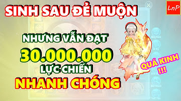 VLTK MOBILE - NHÂN VẬT NÀY TUY SINH SAU ĐẺ MUỘN NHƯNG VẪN CÁN MỐC 30 TRIỆU LỰC CHIẾN LIÊN SV | LnP
