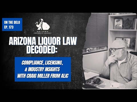 Arizona Liquor Law Decoded: Compliance, Licensing, and Industry Insights with Craig Miller | EP173