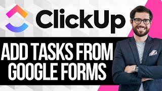 How To Add ClickUp tasks from Google Forms responses