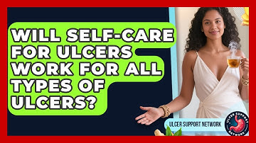 Will Self-Care for Ulcers Work for All Types of Ulcers? | Ulcer Support Network News