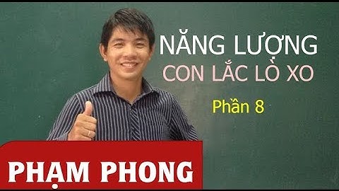 Năng lượng của con lắc lò xo (Phần 8)  Phạm Phong nguoithay.vn HD