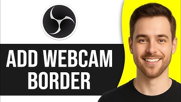 How to Add Border Around Webcam in OBS (Simple Way)