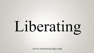 How To Say Liberating