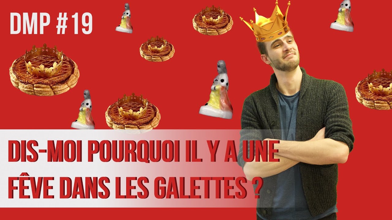 Dis-moi pourquoi il y a une fève dans les galettes ? DMP #19
