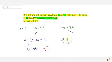 The first and last terms of an A.P. are 1 and 11. If the sum of its   terms is 36 then the num