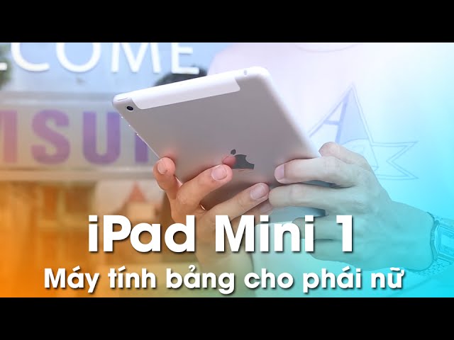 iPad Mini 1: Máy tính bảng hoàn hảo cho phái nữ