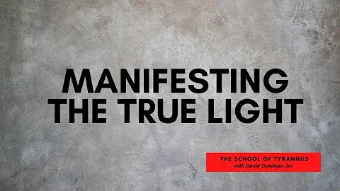 THE SCHOOL OF TYRANNUS | MANIFESTING THE TRUE LIGHT | DAVID OYEDEPO JNR