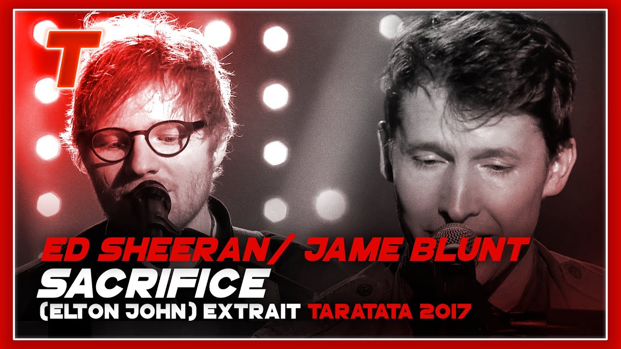 Ed Sheeran  James Blunt Sacrifice Elton John 2017