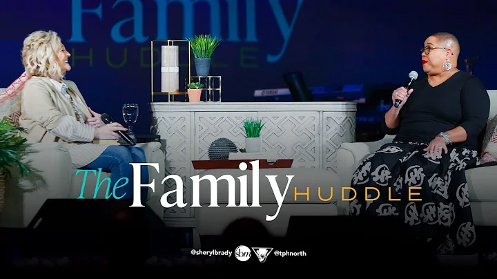 The Family Huddle | Pastor Sheryl Brady & Dr. Jill...