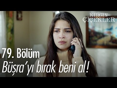 Büşra'yı bırak beni al! - Kırgın Çiçekler 79. Bölüm - atv