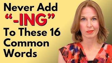 NEVER Add “-ING” To These 16 Common Words