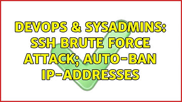 DevOps & SysAdmins: SSH Brute Force Attack; Auto-Ban IP-Addresses (3 Solutions!!)