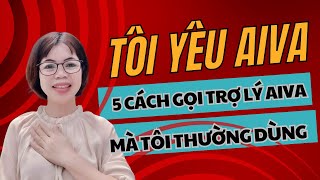 5 cách gọi trợ lý ảo AIVA mà tôi thường dùng