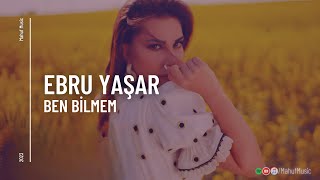 Ebru Yaşar - Ben Bilmem ( Mahuf Music ft. DJ ŞahMeran Remix )