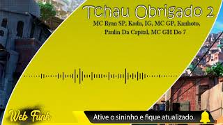 Tchau Obrigado 2 - MC Ryan SP, Kadu, IG, MC GP, Kanhoto, Paulin Da Capital, MC GH Do 7 (DJ Victor)