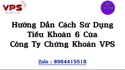 Hướng Dẫn Cách Sử Dụng Tiểu Khoản 6 Của Công Ty Chứng Khoán VPS .