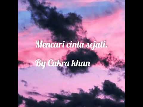 #Lirikvideo Mencari cinta sejati//Cakra Khan #Lirikvideo Mencari cinta sejati//Cakra Khan