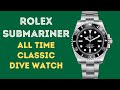 ROLEX SUBMARINER - THE ALL-TIME CLASSIC DIVE WATCH