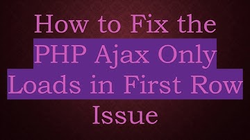 How to Fix the PHP Ajax Only Loads in First Row Issue