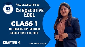 CS Executive |EBCL |Chapter 4| The foreign contribution act, 2010 |(Class 1) By Adv. Sakshi Aswani
