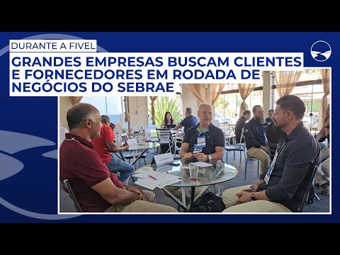 Grandes empresas buscam clientes e fornecedores em rodada de negócios do Sebrae durante a FIVEL