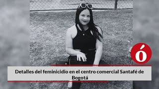 Detalles del feminicidio en el centro comercial Santafé