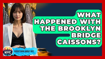 What Happened With The Brooklyn Bridge Caissons? - Everything About NYC