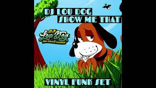 DJ LOU DOG - SHOW ME THAT | VINYL FUNK SET [AUDIO]