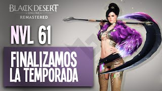 BLACK DESERT EN ESPAÑOL | Nvl 61 | Temporada finalizada y primer PEN!