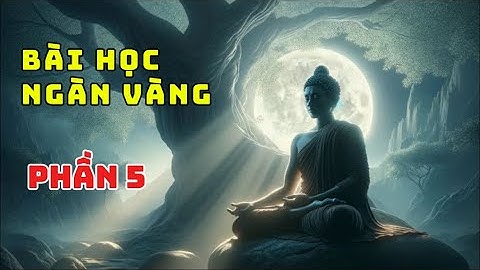 BÀI HỌC NGÀN VÀNG | CHƯƠNG 5: BÀI HỌC NGÀN VÀNG ÐƯỢC GỢI LẠI | TRUYỆN PHẬT PHÁP HAY