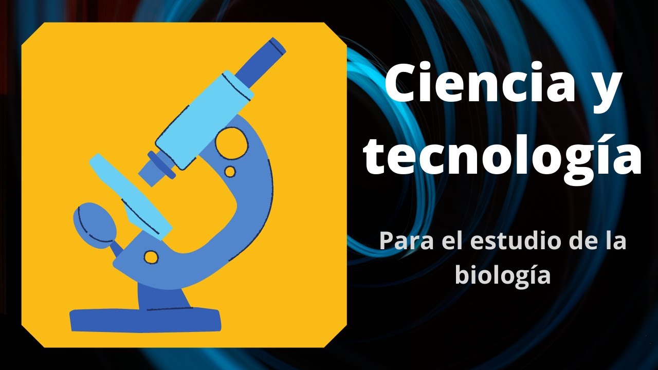 Ciencia y tecnología para el estudio de la biología - YouTube
