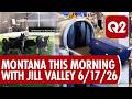 Q2 Montana This Morning with Jill Valley 6-17-26