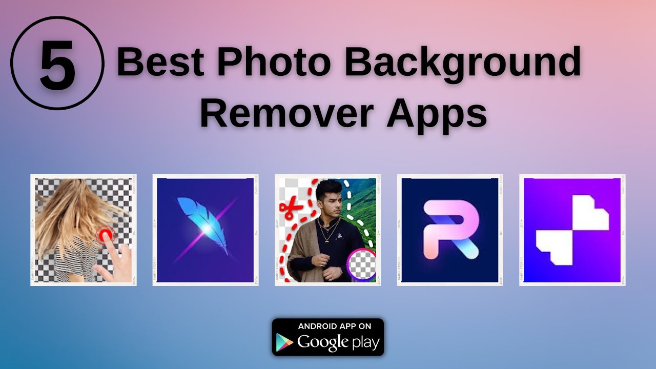 5 Best Photo Background Remover Apps For Android Remove Photo 5 Best Photo Background Remover Apps For Android Remove Photo
