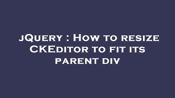 jQuery : How to resize CKEditor to fit its parent div