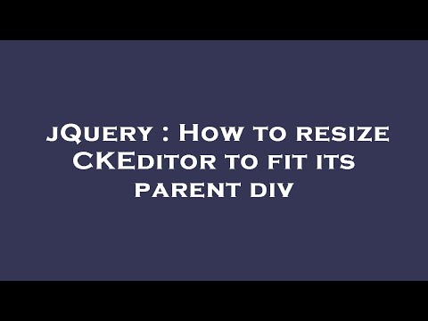 jQuery : How to resize CKEditor to fit its parent div