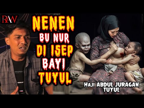 NENEN BU NUR  DI ISEP BAYI TUYUL - HAJI ABDUL JURAGAN TUYUL