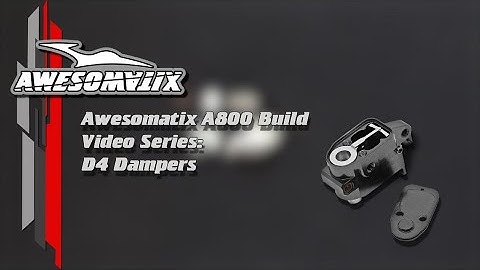 Awesomatix A800 build video series: D4 Dampers