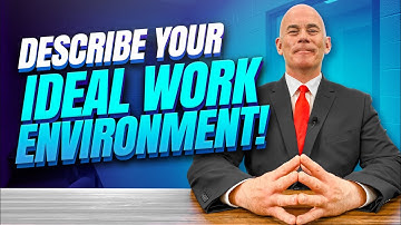 “DESCRIBE YOUR IDEAL WORK ENVIRONMENT?” [Interview Question and TOP-SCORING ANSWER!]