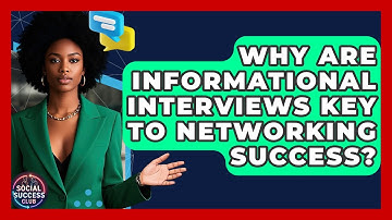 Why Are Informational Interviews Key To Networking Success? - Social Success Club