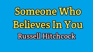 Someone Who Believes In You - Russell Hitchcock (Lyrics Video)