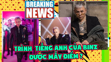 Trình tiếng Anh của Binz được mấy điểm?