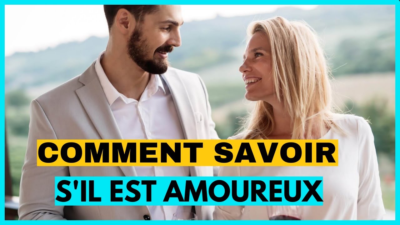 COMMENT RECONNAÎTRE UN HOMME AMOUREUX (SAVOIR S'IL EST AMOUREUX)